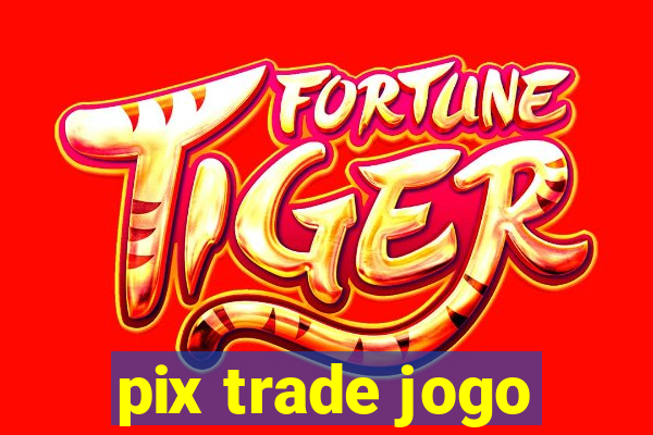 pix trade jogo